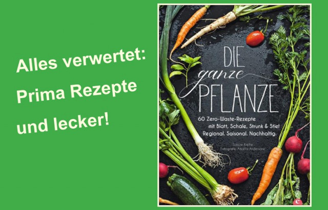 Nachhaltigkeit – super Rezept-Buch: Die ganze Pflanze